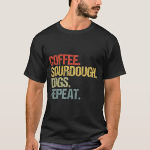 Funny Coffee Dogs Sourdough Bread Baking Sourdough T-Shirt