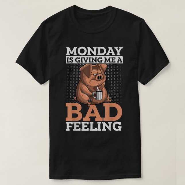 Funny Coffee Drinker Monday Bad Feeling Pig Office T-Shirt (Design Front)
