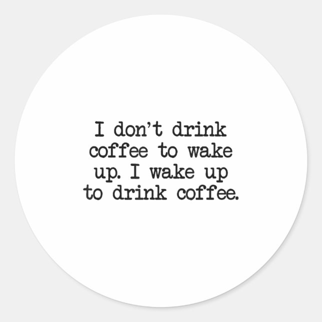 Funny Coffee Drinker Quote Simple Text Graphic  Classic Round Sticker (Front)