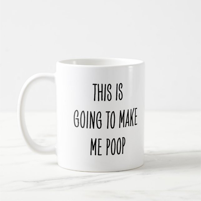 Funny Coffee Drinker This Is Going to Make Me Poop Mug (Left)