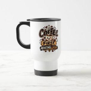 Funny Coffee First Adulting Later Travel Mug