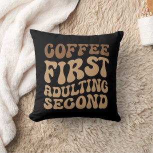 Funny Coffee First, Adulting Quote Cushion