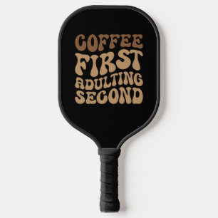 Funny Coffee First, Adulting Quote Pickleball Paddle
