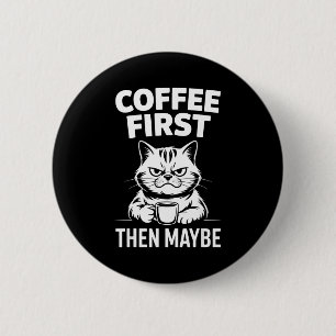 Funny coffee first maybe caffeine lover morning 6 cm round badge