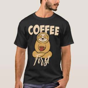 Funny Coffee First Saying Sloth With T-Shirt