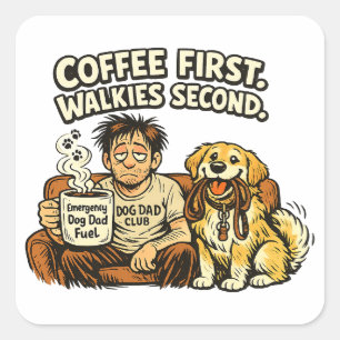 Funny Coffee First Walkies Second Dog Dad Square Sticker