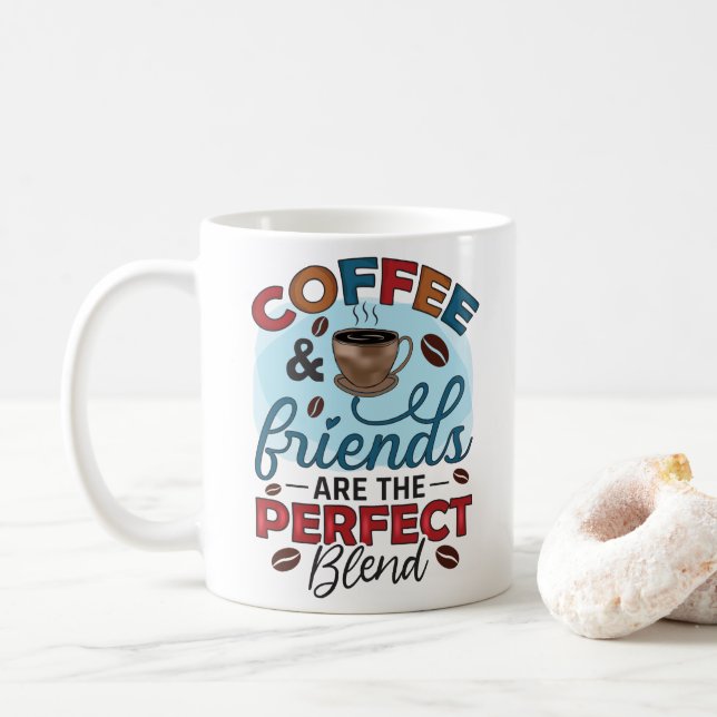 Funny Coffee & Friends are the Perfect Blend  Mug (With Donut)