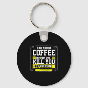 Funny Coffee Gift - Day Without Coffee Won't Kill Key Ring