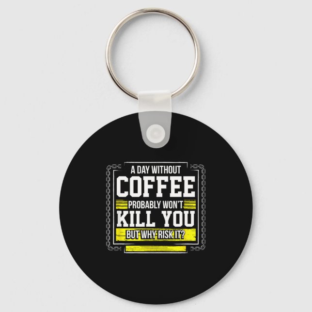 Funny Coffee Gift - Day Without Coffee Won't Kill  Key Ring (Front)