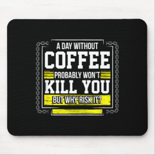 Funny Coffee Gift - Day Without Coffee Won't Kill Mouse Mat