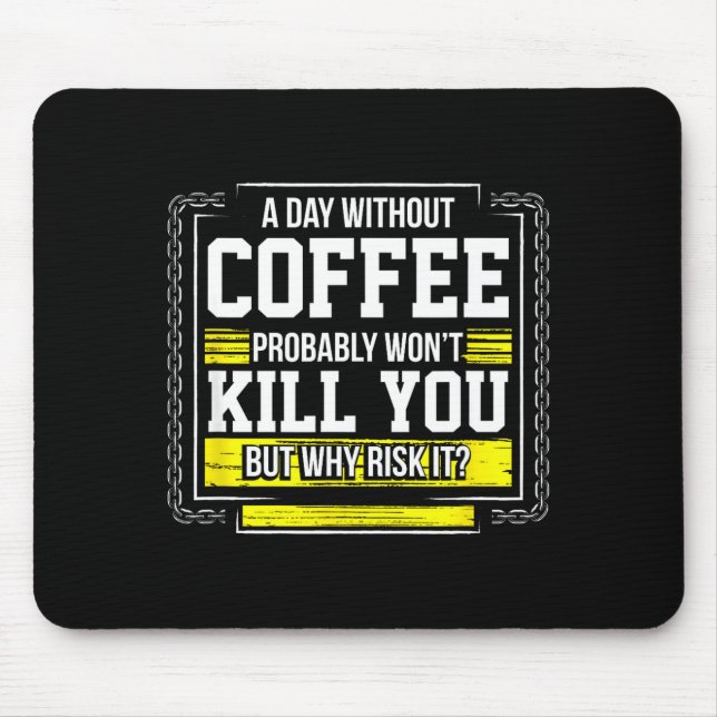Funny Coffee Gift - Day Without Coffee Won't Kill  Mouse Mat (Front)