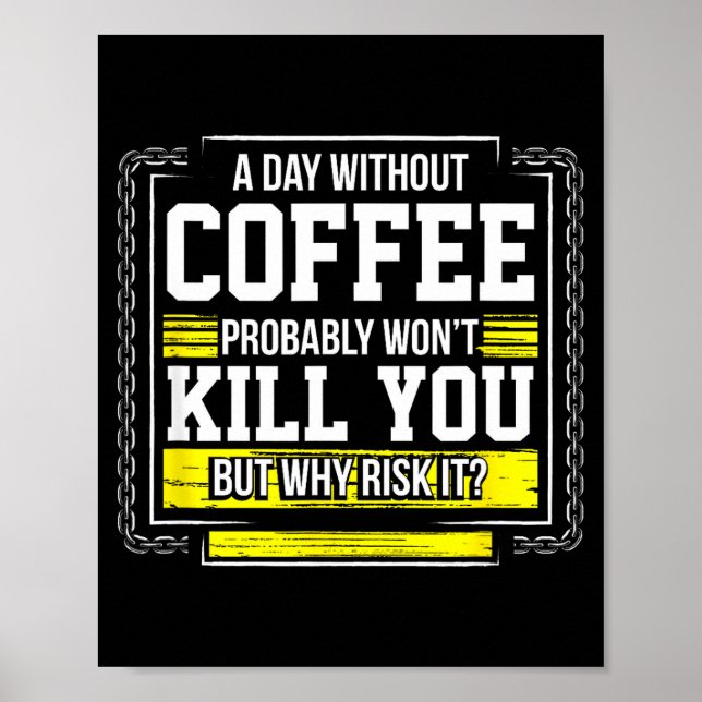 Funny Coffee Gift - Day Without Coffee Won't Kill  Poster (Front)