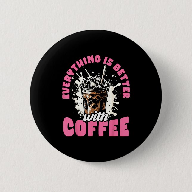 Funny Coffee Gift - Everything Is Better With Coff 6 Cm Round Badge (Front)