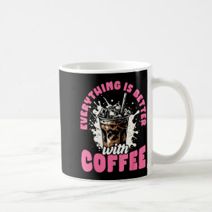 Funny Coffee Gift - Everything Is Better With Coff Coffee Mug