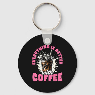 Funny Coffee Gift - Everything Is Better With Coff Key Ring