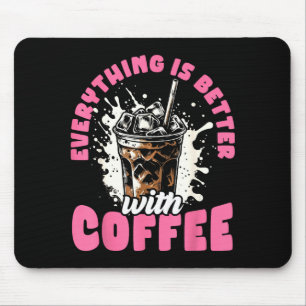 Funny Coffee Gift - Everything Is Better With Coff Mouse Mat