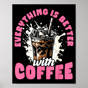 Funny Coffee Gift - Everything Is Better With Coff Poster