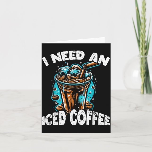 Funny Coffee Gift - I Need An Iced Coffee - Quotes Card (Front)