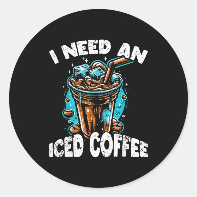 Funny Coffee Gift - I Need An Iced Coffee - Quotes Classic Round Sticker (Front)
