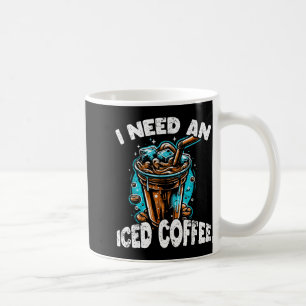 Funny Coffee Gift - I Need An Iced Coffee - Quotes Coffee Mug