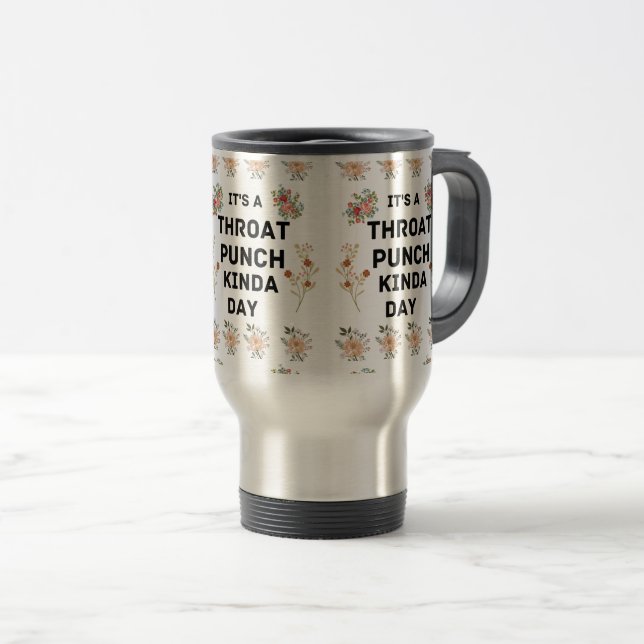 Funny Coffee Gift, It's A Throat Punch Kinda Day C Travel Mug (Front Right)
