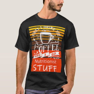 Funny Coffee Graphic Dcor For A Nutritionist  T-Shirt