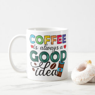 Funny Coffee is always a good idea  Coffee Mug