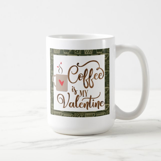 Funny Coffee Is My Valentine Coffee Mug (Right)