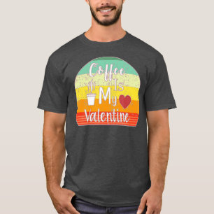 Funny Coffee Is My Valentine Single On Valentines  T-Shirt