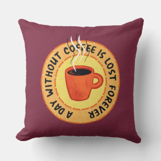Funny Coffee Lover - Day Without Coffee Is Lost Cushion