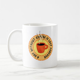 Funny Coffee Lover - Day Without Coffee Is Lost Mug