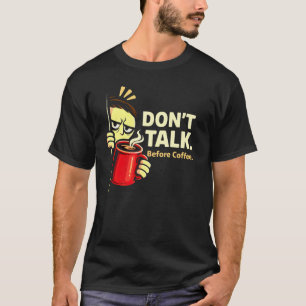 Funny Coffee Lover Gift – Don’t Talk Before Coffee T-Shirt