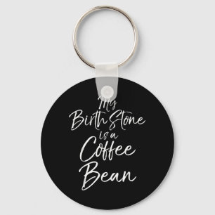 Funny Coffee Lover Gift Quote Birthstone Is A Key Ring