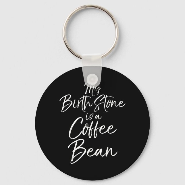 Funny Coffee Lover Gift Quote Birthstone Is A Key Ring (Front)