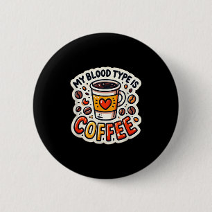Funny Coffee Lover Quote And Humour My Blood Type 6 Cm Round Badge