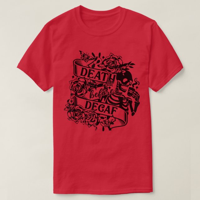 Funny Coffee Lover Skeleton Death Before Decaf Caf T-Shirt (Design Front)