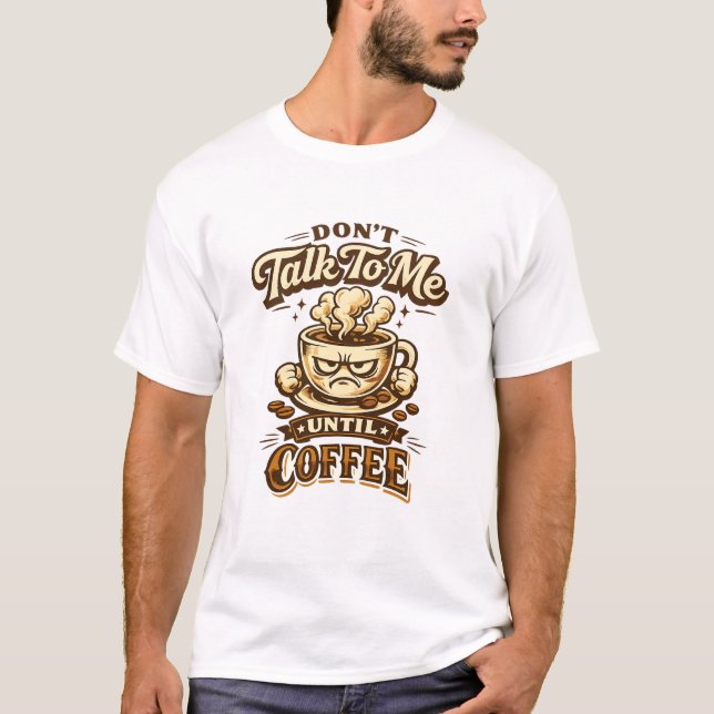 Funny Coffee Lover T-Shirt – Don't Talk To Me Unti (Front)