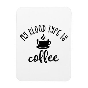 Funny Coffee Lovers Design. My Blood Type Is Coffe Magnet