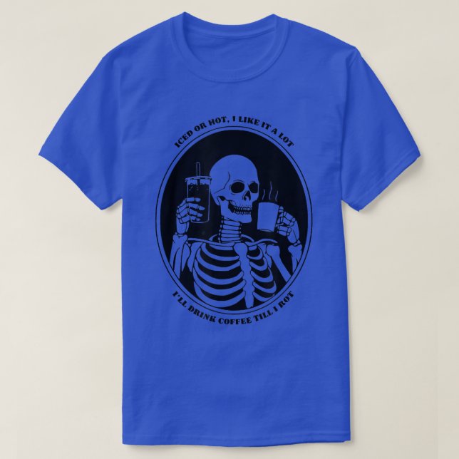 Funny Coffee Lover's Skeleton Coffee Drinker, Iced T-Shirt (Design Front)