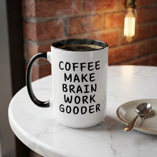 Funny Coffee Make Brain Work Gooder Mug