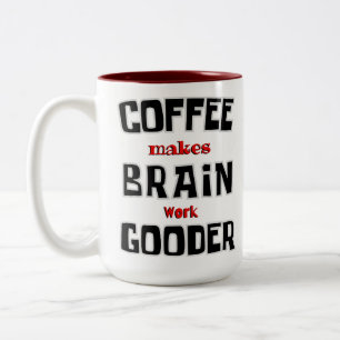 Funny Coffee Makes Brain Work Gooder Two-Tone Coffee Mug