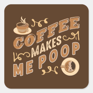 funny coffee makes me poop word art square sticker