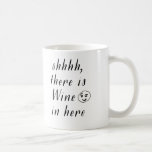 Funny coffee mug<br><div class="desc">The perfect way to wake up and start your day. This coffee mug features the words "shhh,  there is wine in here". The perfect gift for your friend,  colleague,  boss,  the bride,  the bridesmaid,  sister... .</div>