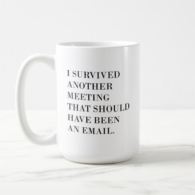 Funny Coffee Mug 11oz, I Survived Another Meeting  (Left)