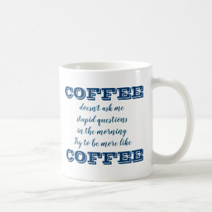 Funny Coffee Mug   Be More Like Coffee