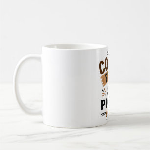 Funny Coffee Mug – Coffee First People Later – Cut