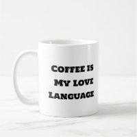 Funny Coffee Mug - Coffee Love Language