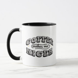 Funny Coffee Mug - "Coffee Makes Me Nicer" 