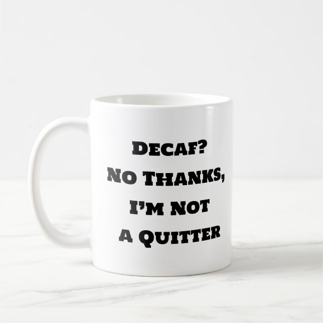 Funny Coffee Mug - Decaf No Thanks I’m Not a Quitt (Left)