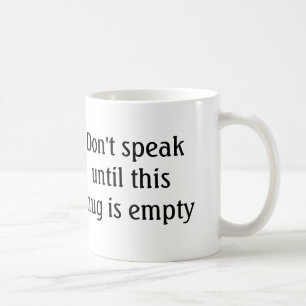 Funny Coffee Mug - Don't Speak Until Empty